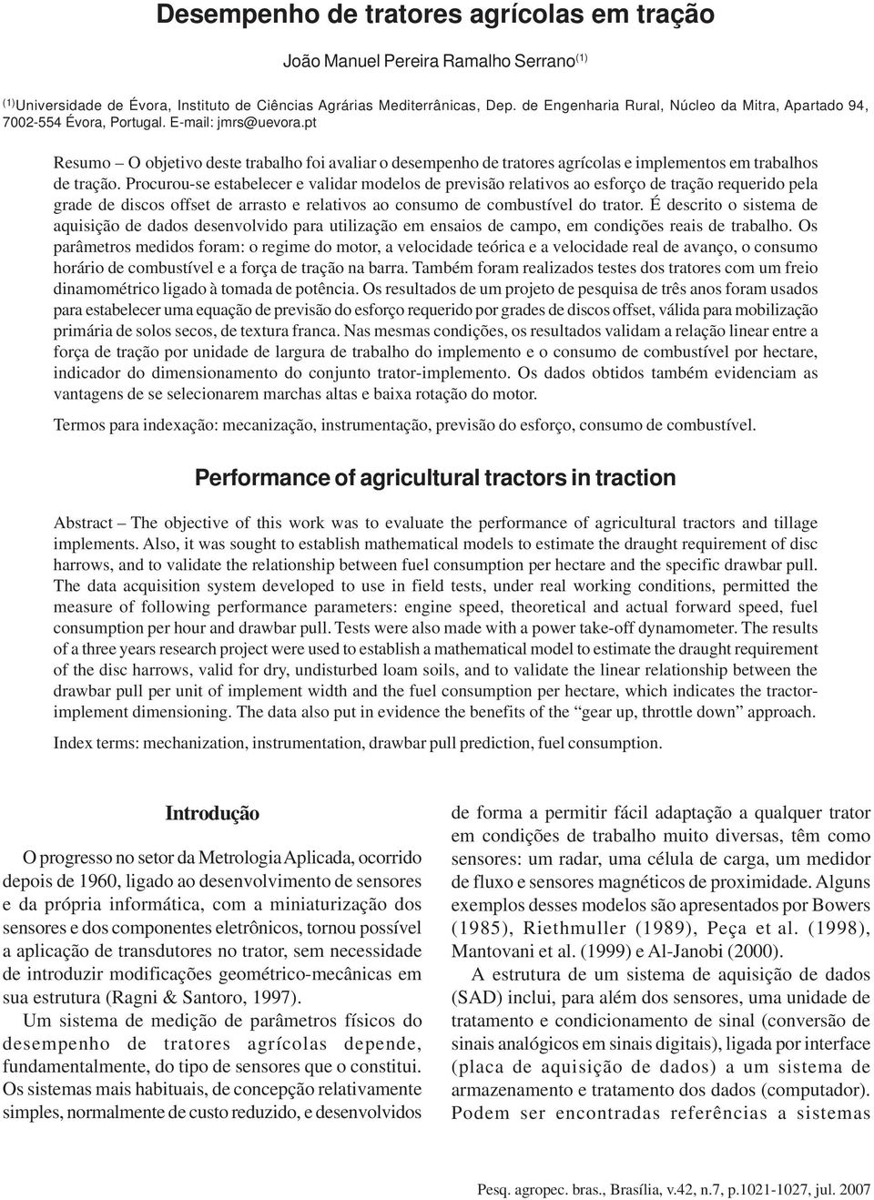 pt Resumo O objetivo deste trabalho foi avaliar o desempenho de tratores agrícolas e implementos em trabalhos de tração.