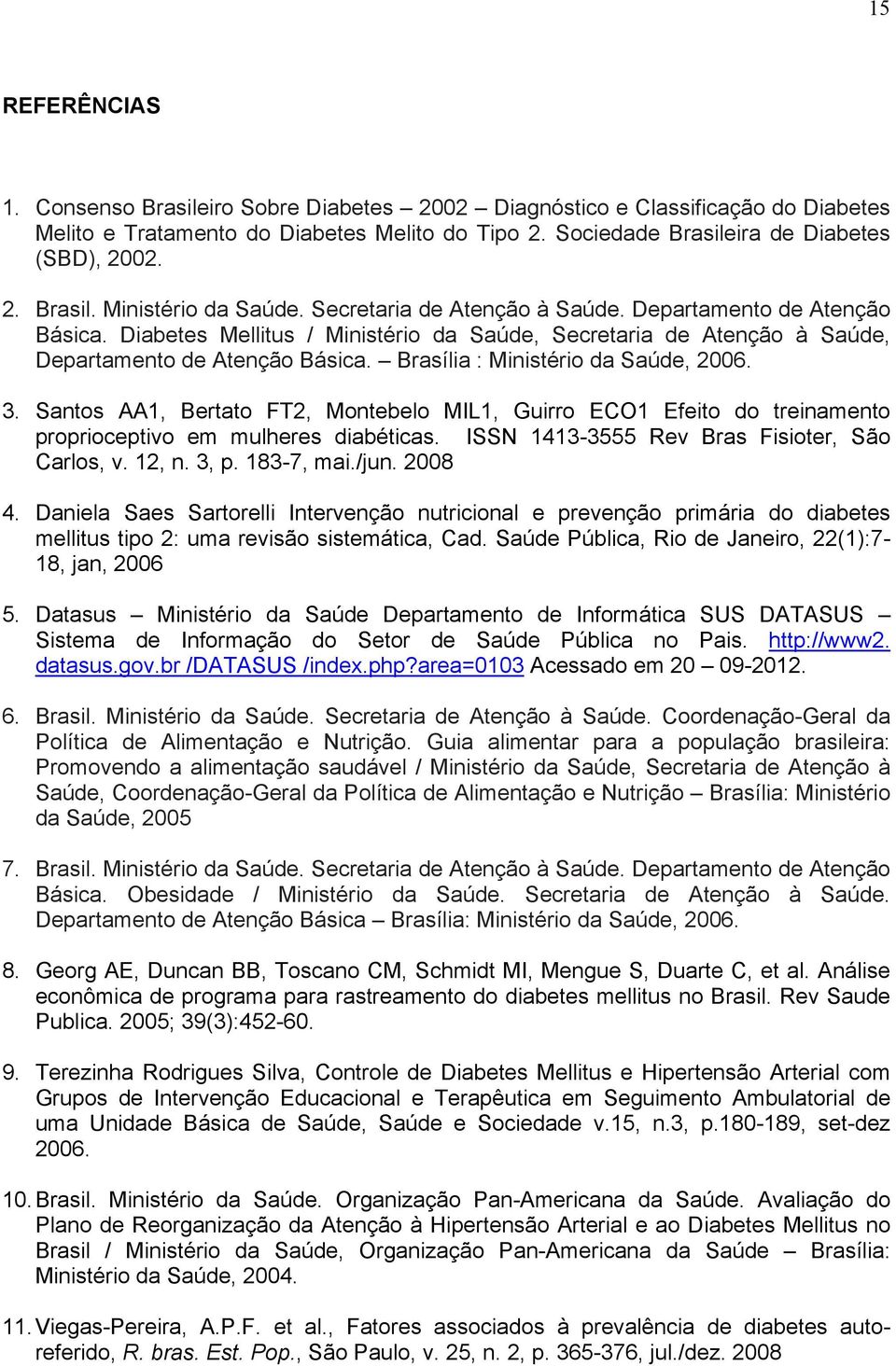 Brasília : Ministério da Saúde, 2006. 3. Santos AA1, Bertato FT2, Montebelo MIL1, Guirro ECO1 Efeito do treinamento proprioceptivo em mulheres diabéticas.