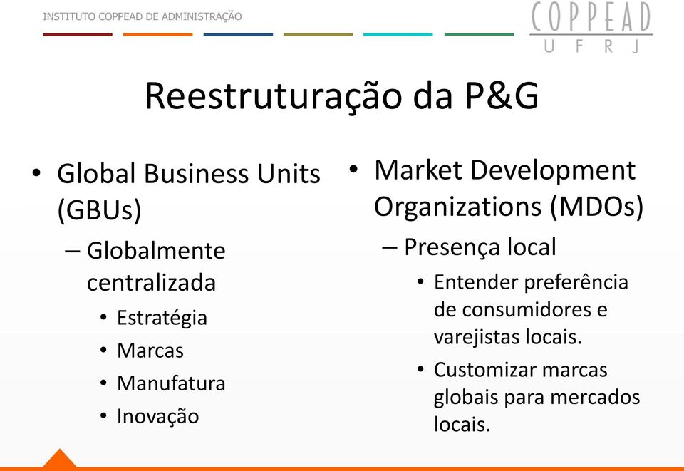 Development Organizations (MDOs) Presença local Entender preferência