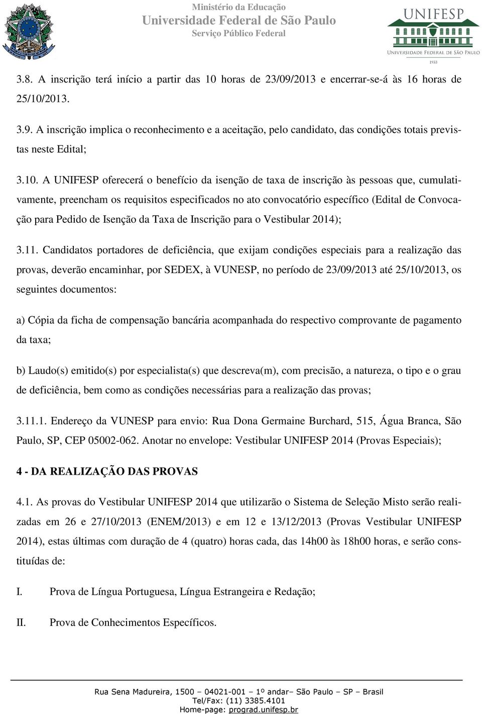 Pedido de Isenção da Taxa de Inscrição para o Vestibular 2014); 3.11.