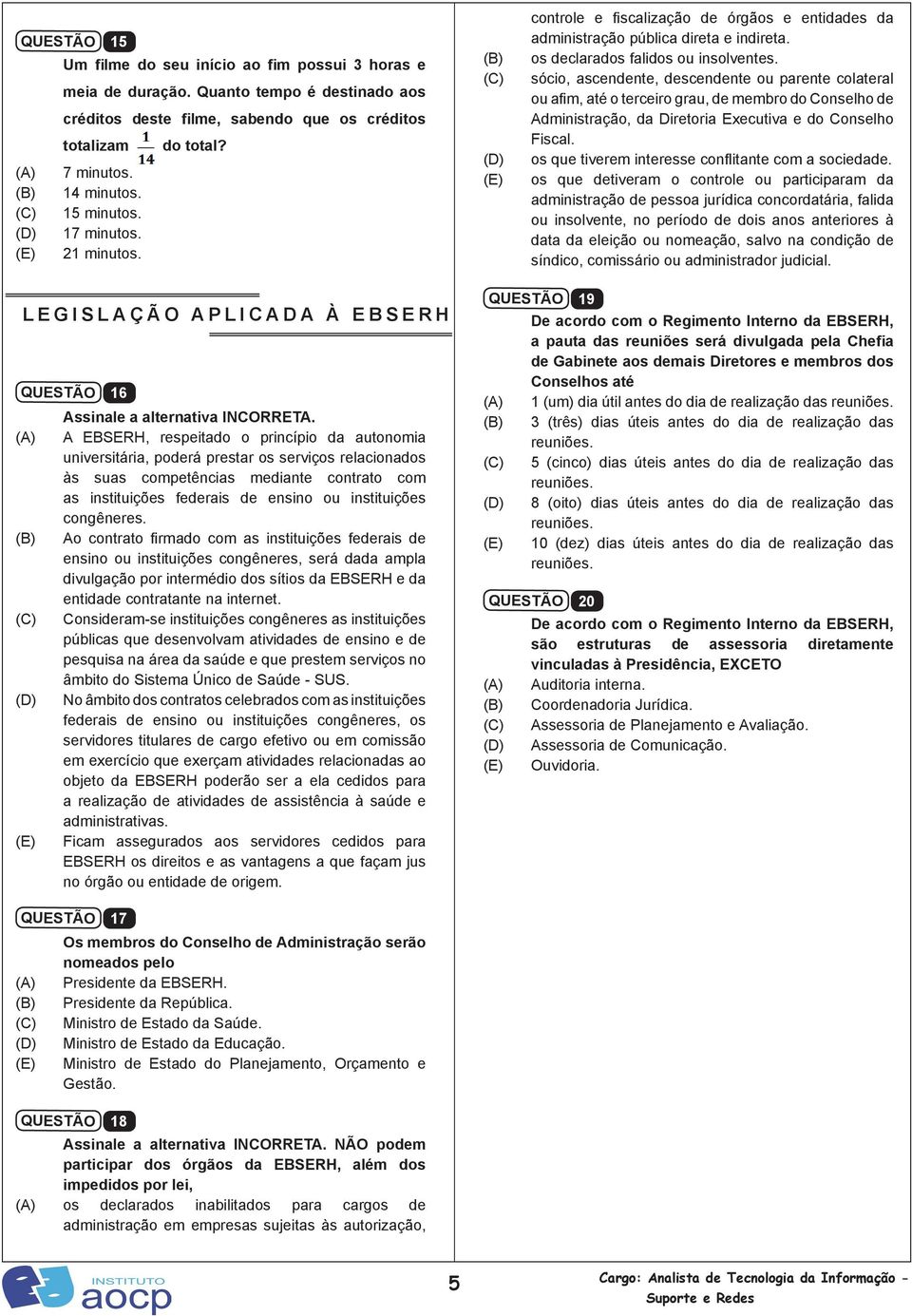 sócio, ascendente, descendente ou parente colateral ou afim, até o terceiro grau, de membro do Conselho de Administração, da Diretoria Executiva e do Conselho Fiscal.