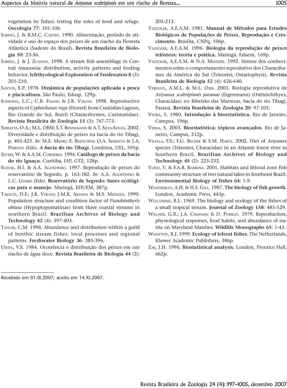 A stream fish assemblage in Central Amazonia: distribution, activity patterns and feeding behavior. Ichthyological Exploration of Freshwaters 8 (3): 201-210. SANTOS, E.P. 1978.