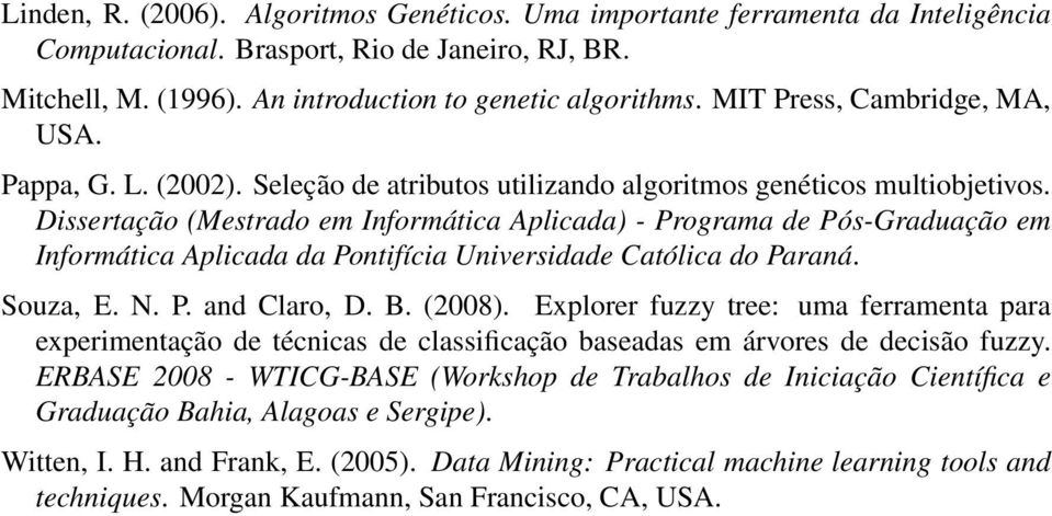 Dissertação (Mestrado em Informática Aplicada) - Programa de Pós-Graduação em Informática Aplicada da Pontifícia Universidade Católica do Paraná. Souza, E. N. P. and Claro, D. B. (2008).