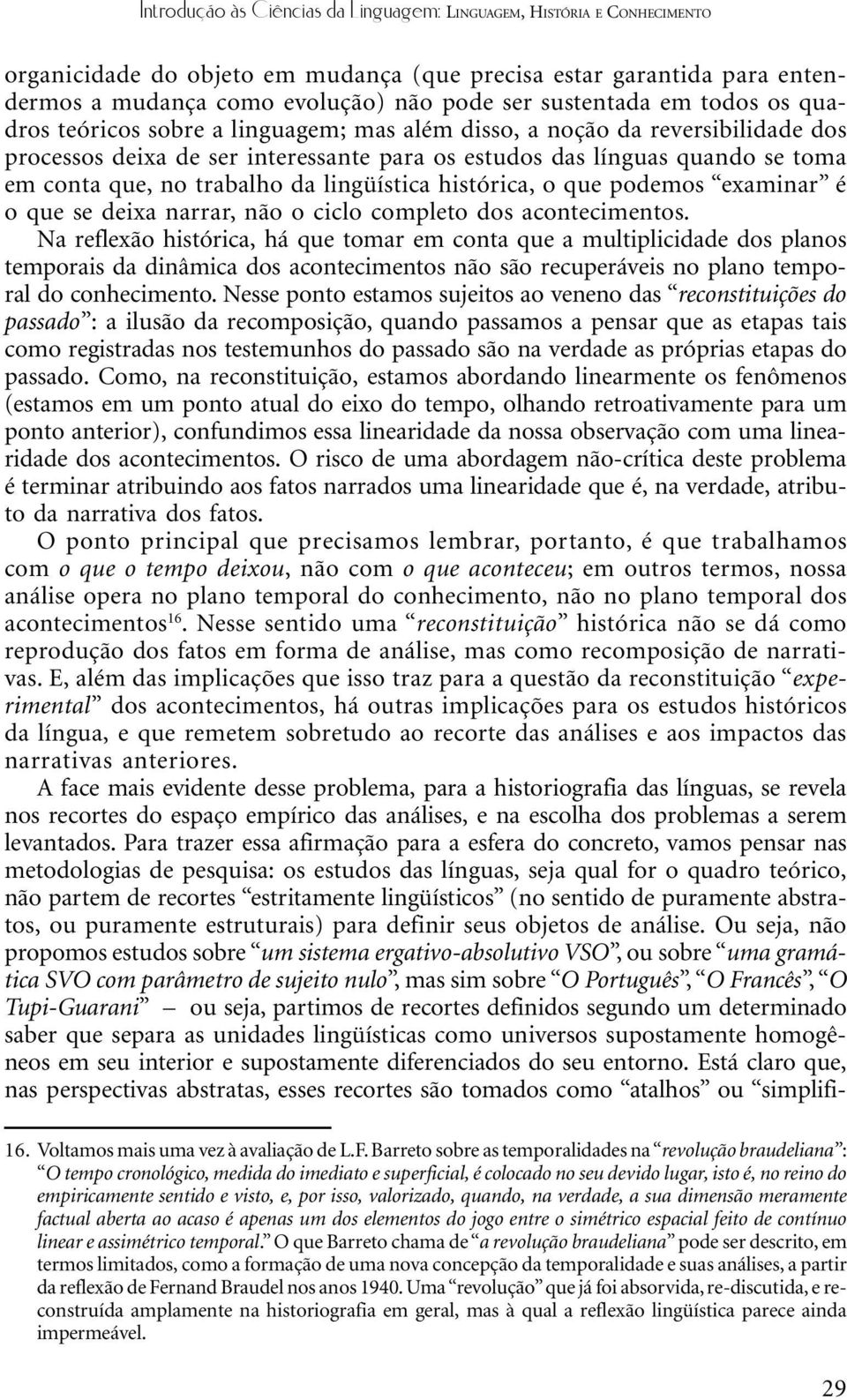 narrar, não o ciclo completo dos acontecimentos.