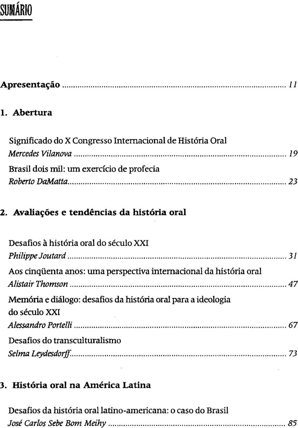 Avaliações e tendências da história oral Desafios à história oral do século XXI Philippe Joutard 31 Aos cinquenta anos: uma perspectiva internacional da