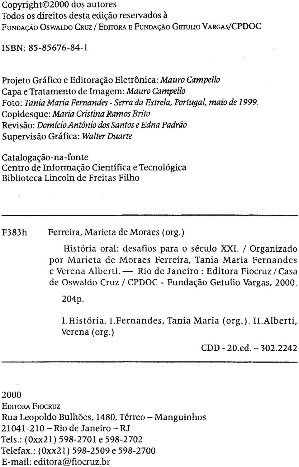 Copidesque: Maria Cristina Ramos Brito Revisão: Domício Antônio dos Santos e Edna Padrão Supervisão Gráfica: Walter Duarte Catalogação-na-fonte Centro de Informação Científica e Tecnológica