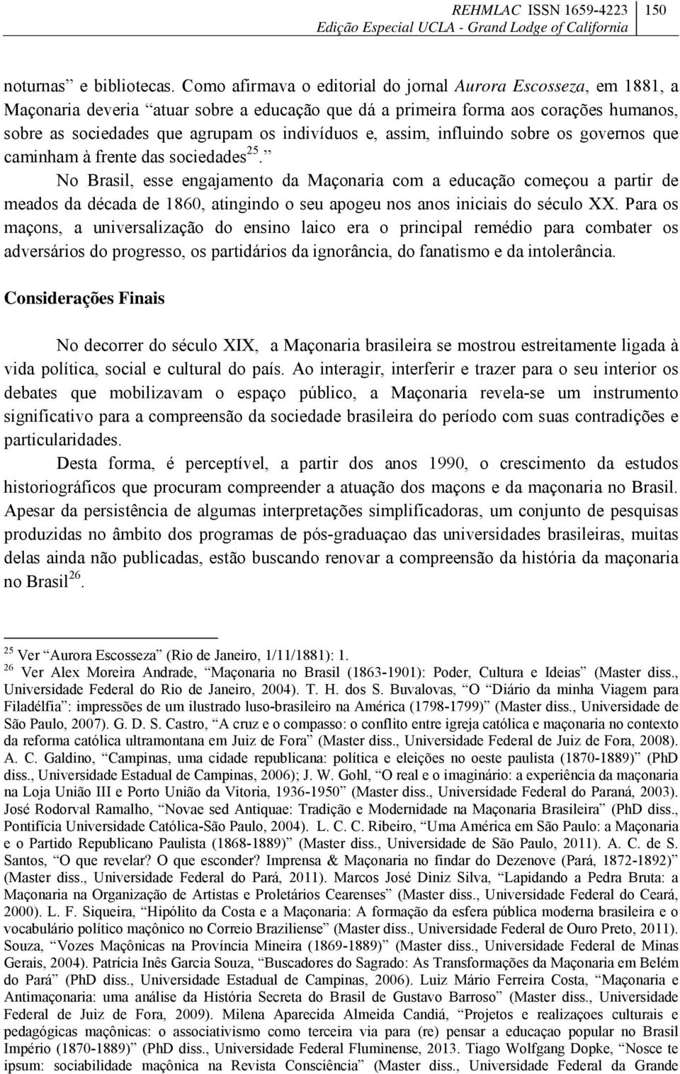 e, assim, influindo sobre os governos que caminham à frente das sociedades 25.