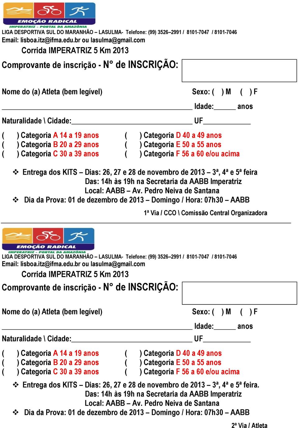 Categoria D 40 a 49 anos ( ) Categoria B 20 a 29 anos ( ) Categoria E 50 a 55 anos ( ) Categoria C 30 a 39 anos ( ) Categoria F 56 a 60 e/ou acima Entrega dos KITS Dias: 26, 27 e 28 de novembro de