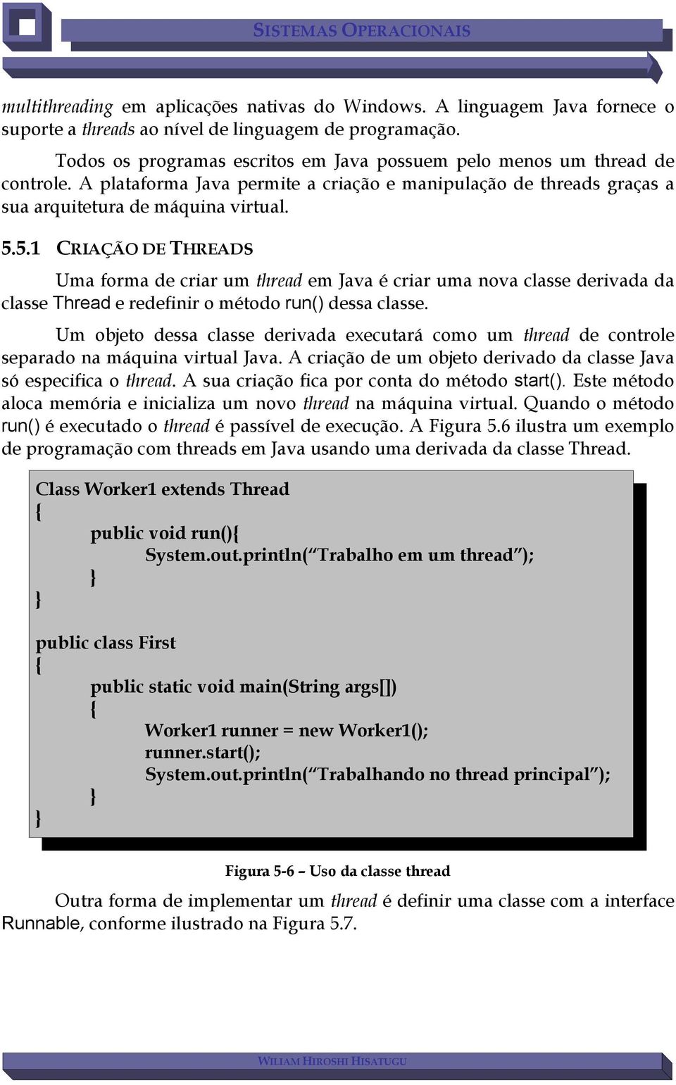 5.1 CRIAÇÃO DE THREADS Uma forma de criar um thread em Java é criar uma nova classe derivada da classe e redefinir o método run() dessa classe.