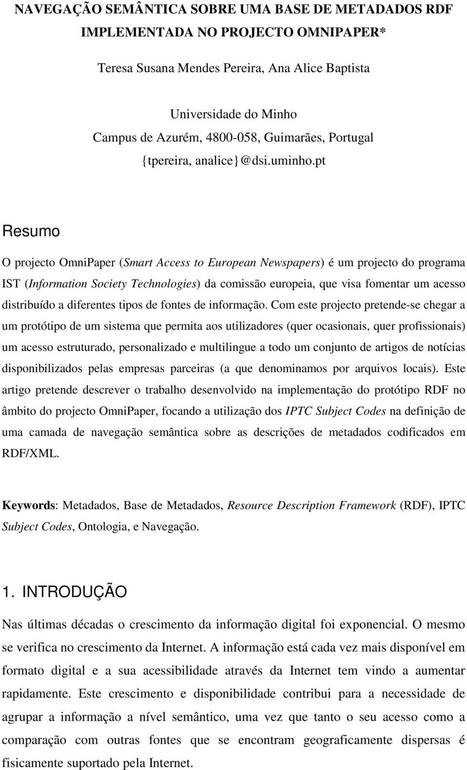 pt Resumo O projecto OmniPaper (Smart Access to European Newspapers) é um projecto do programa IST (Information Society Technologies) da comissão europeia, que visa fomentar um acesso distribuído a