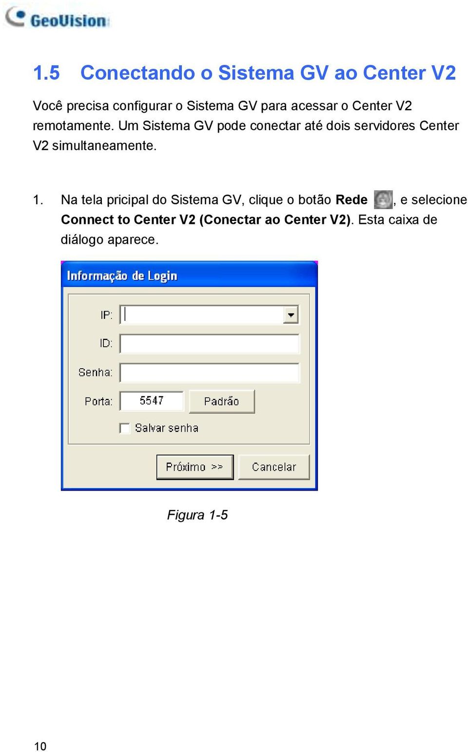 Um Sistema GV pode conectar até dois servidores Center V2 simultaneamente. 1.