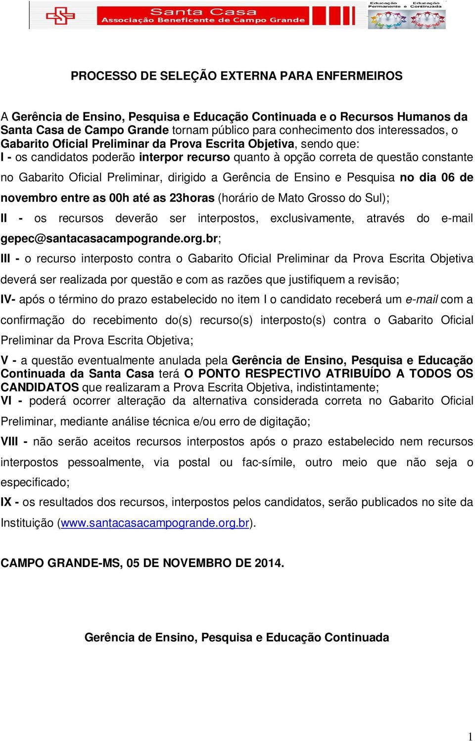 Gerência de Ensino e Pesquisa no dia 06 de novembro entre as 00h até as 23horas (horário de Mato Grosso do Sul); II - os recursos deverão ser interpostos, exclusivamente, através do e-mail