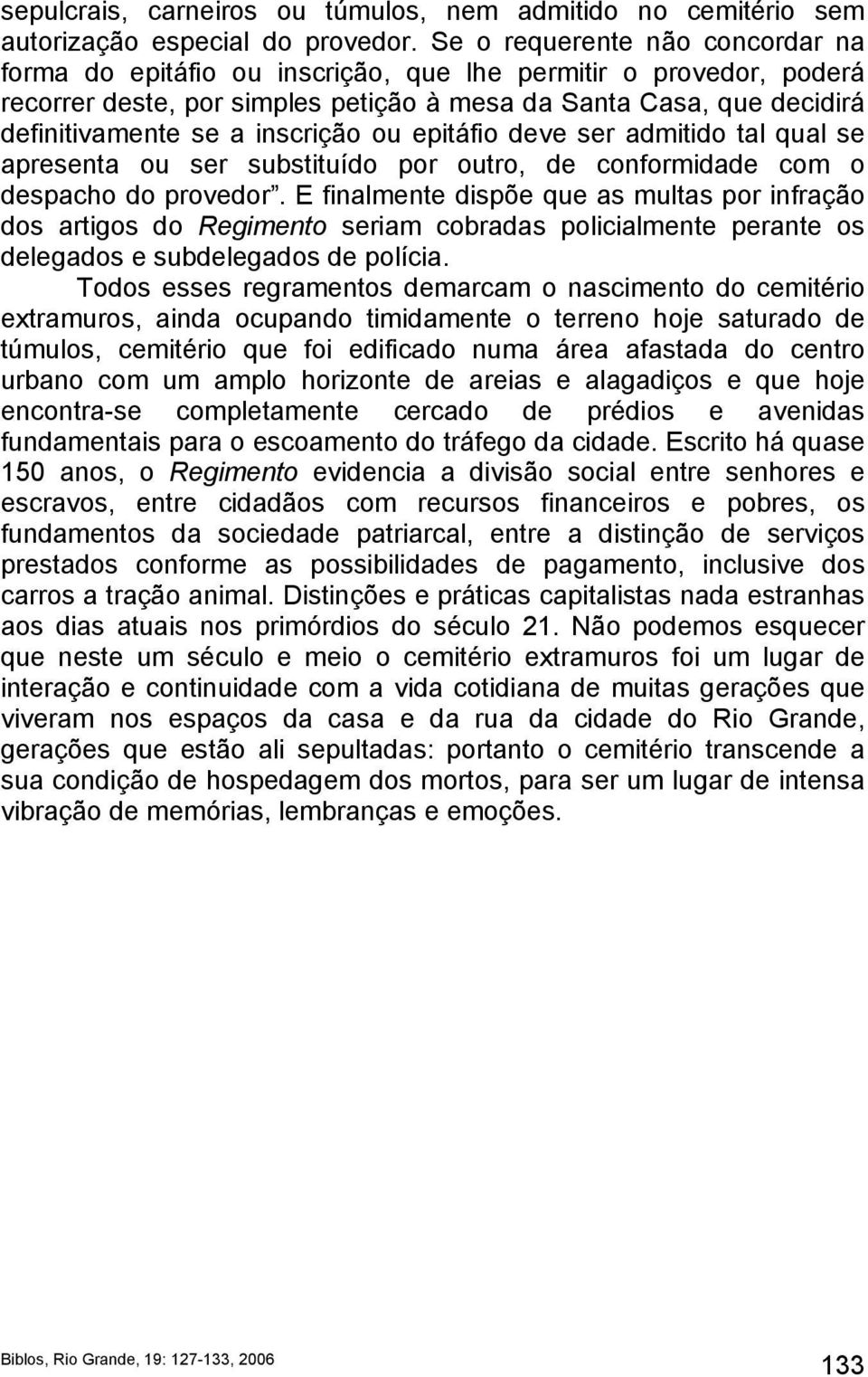 inscrição ou epitáfio deve ser admitido tal qual se apresenta ou ser substituído por outro, de conformidade com o despacho do provedor.