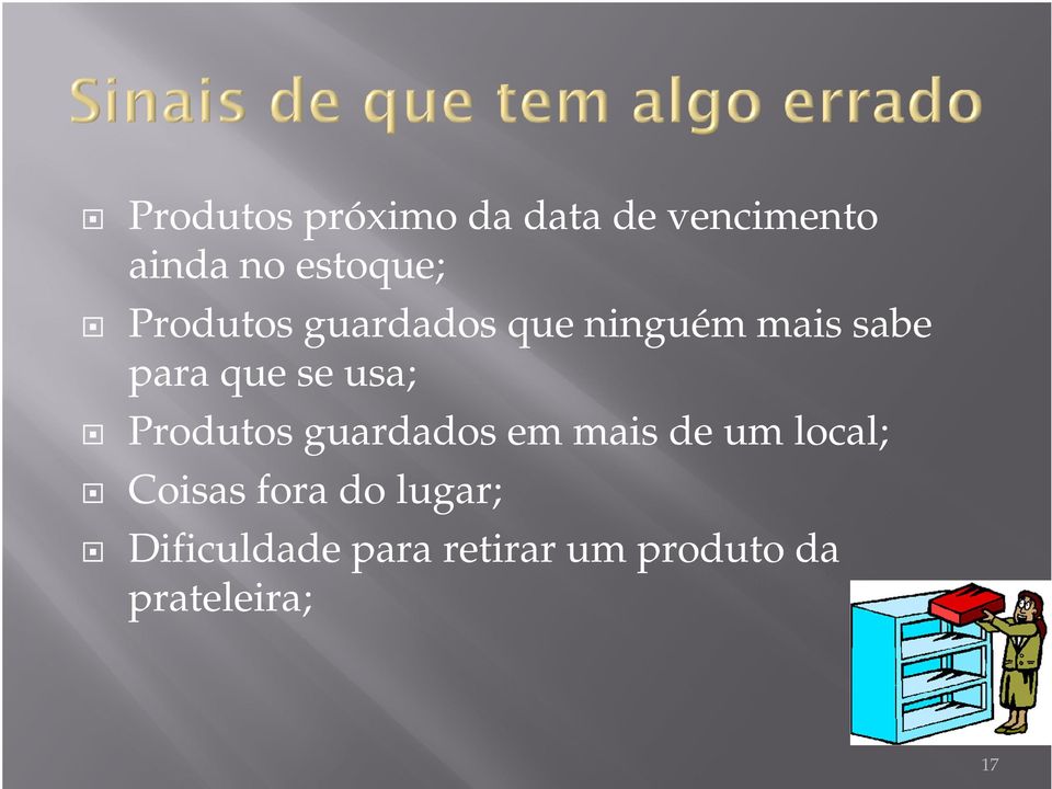 Produtos guardados em mais de um local; Coisas fora do