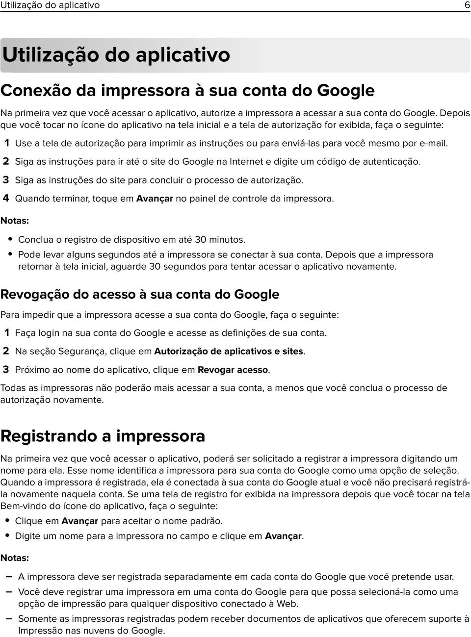 mesmo por e-mail. 2 Siga as instruções para ir até o site do Google na Internet e digite um código de autenticação. 3 Siga as instruções do site para concluir o processo de autorização.