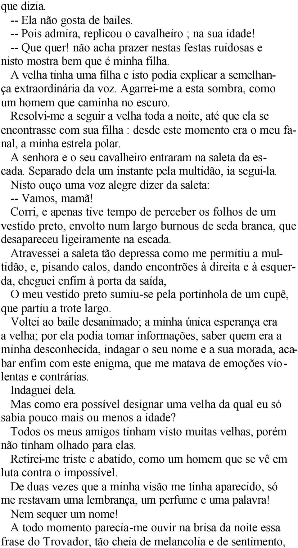 Resolvi-me a seguir a velha toda a noite, até que ela se encontrasse com sua filha : desde este momento era o meu fanal, a minha estrela polar.