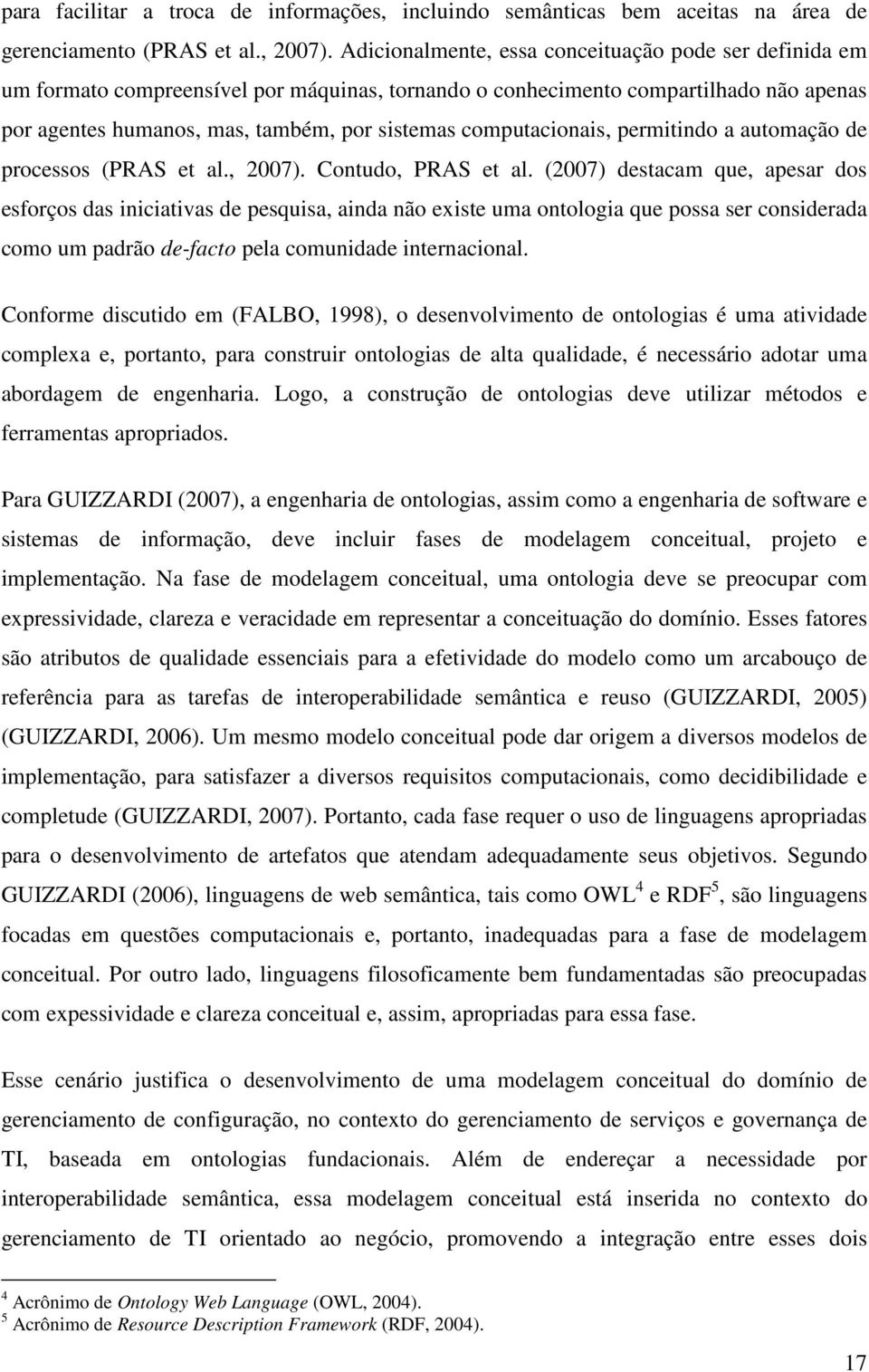 computacionais, permitindo a automação de processos (PRAS et al., 2007). Contudo, PRAS et al.