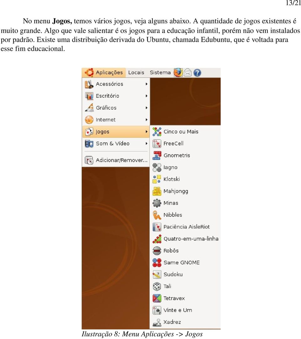 Algo que vale salientar é os jogos para a educação infantil, porém não vem instalados