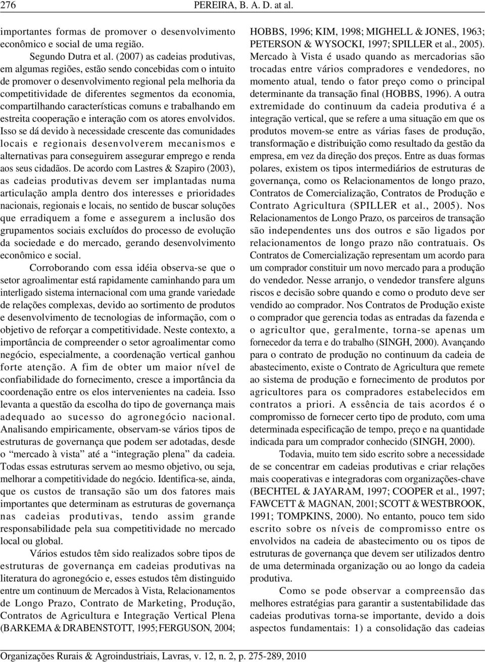 compartilhando características comuns e trabalhando em estreita cooperação e interação com os atores envolvidos.