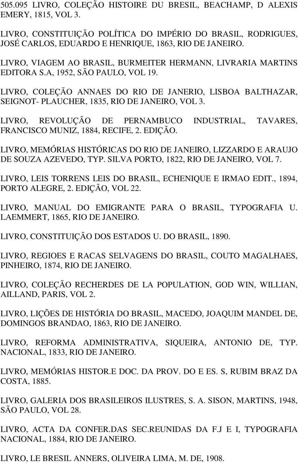 LIVRO, COLEÇÃO ANNAES DO RIO DE JANERIO, LISBOA BALTHAZAR, SEIGNOT- PLAUCHER, 1835, RIO DE JANEIRO, VOL 3. LIVRO, REVOLUÇÃO DE PERNAMBUCO INDUSTRIAL, TAVARES, FRANCISCO MUNIZ, 1884, RECIFE, 2. EDIÇÃO.