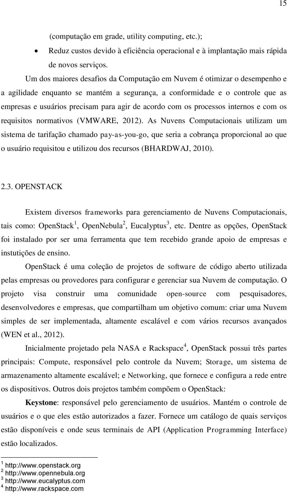 acordo com os processos internos e com os requisitos normativos (VMWARE, 2012).