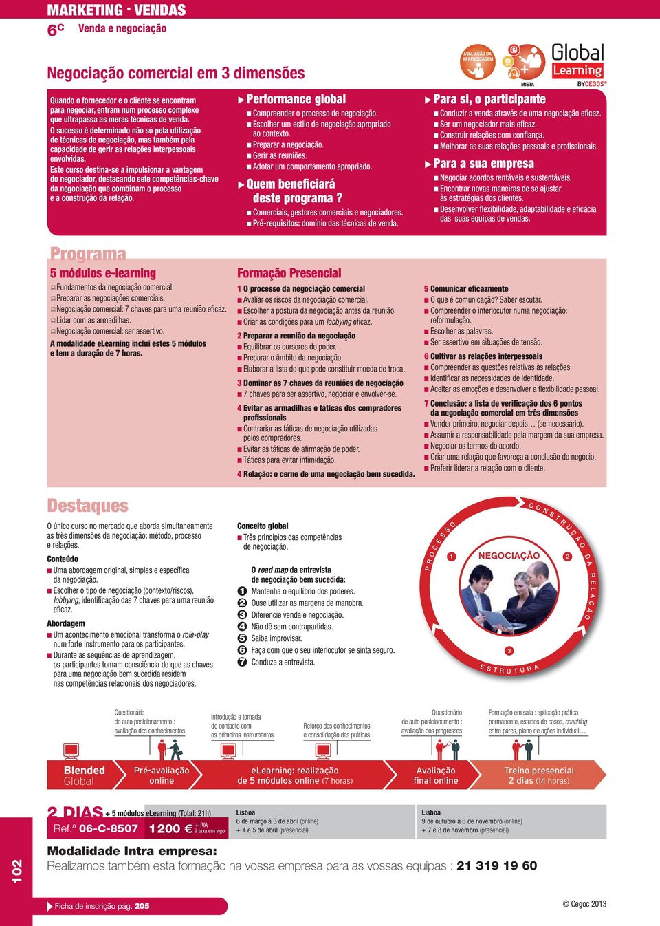 Este curso destina-se a impulsionar a vantagem do negociador, destacando sete competências-chave da negociação que combinam o processo e a construção da relação.