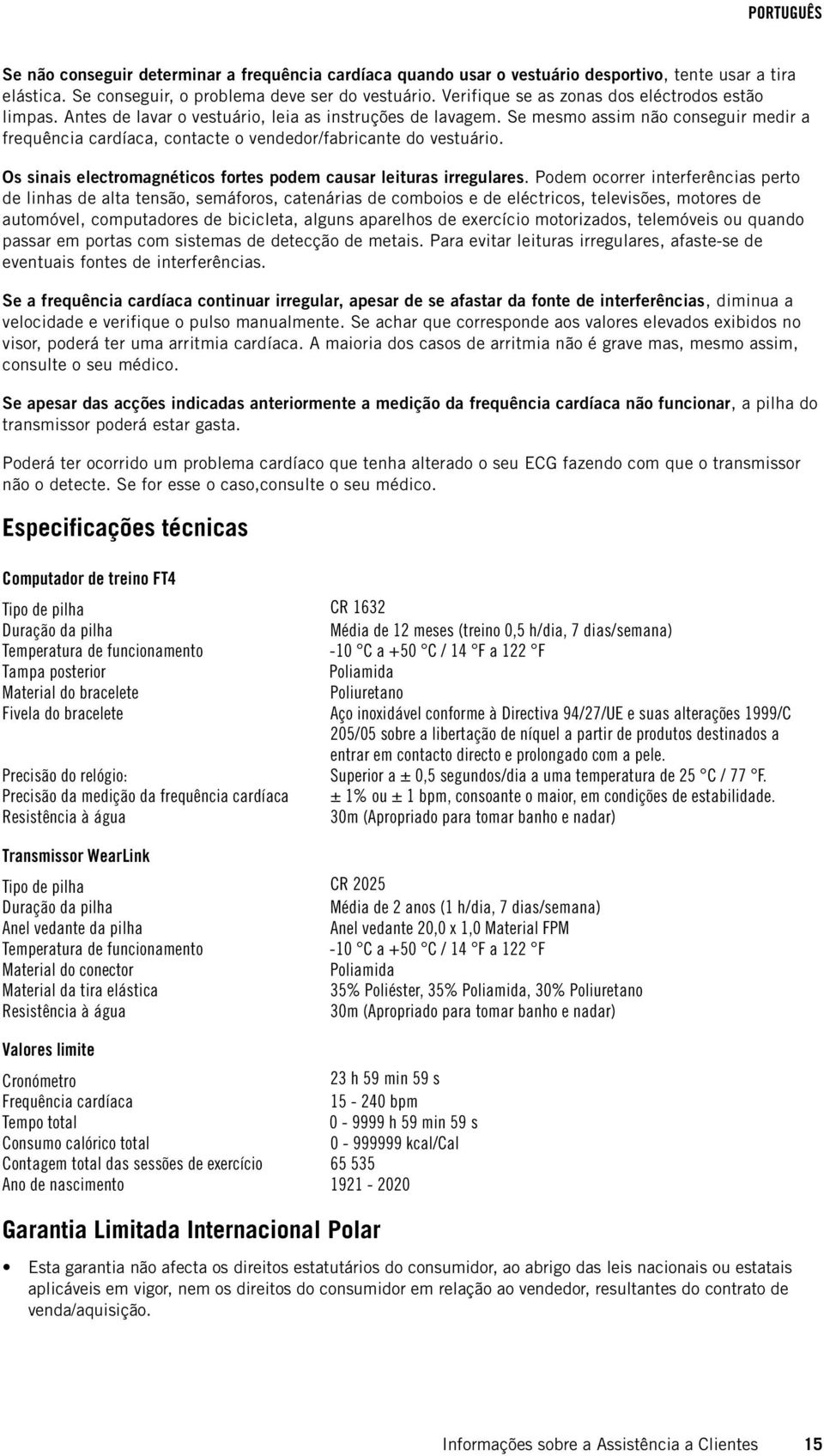 Se mesmo assim não conseguir medir a frequência cardíaca, contacte o vendedor/fabricante do vestuário. Os sinais electromagnéticos fortes podem causar leituras irregulares.