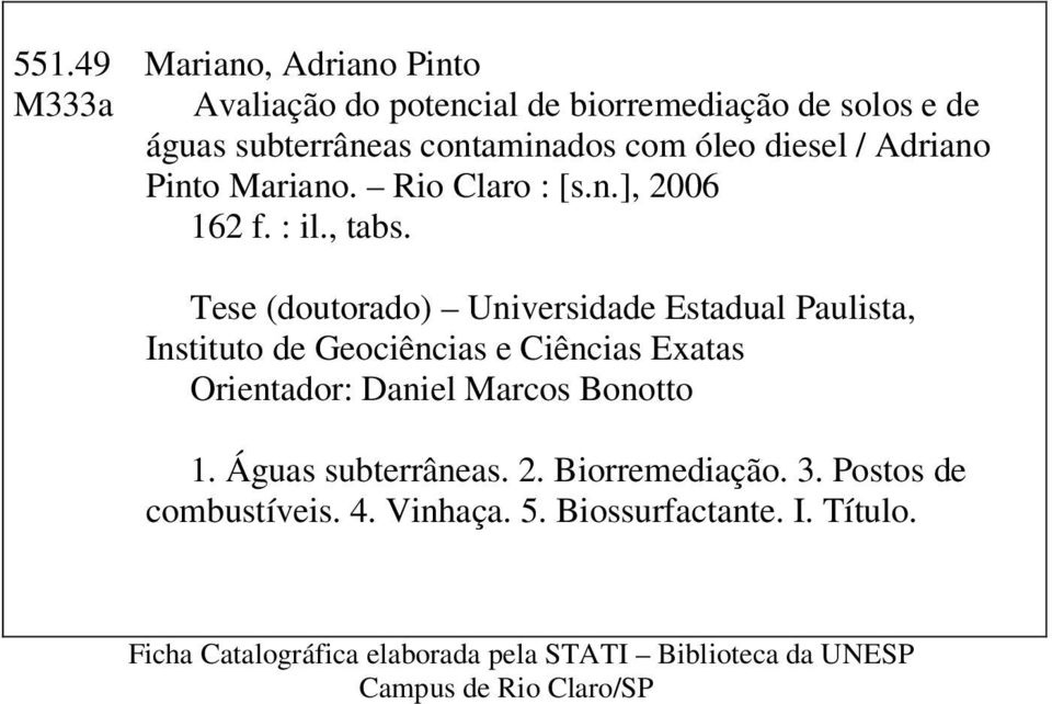 Tese (doutorado) Universidade Estadual Paulista, Instituto de Geociências e Ciências Exatas Orientador: Daniel Marcos Bonotto 1.