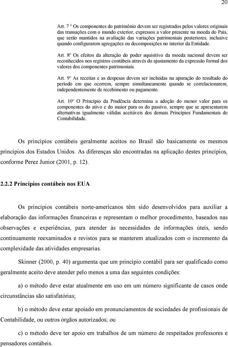 variações patrimoniais posteriores, inclusive quando configurarem agregações ou decomposições no interior da Entidade. Art.