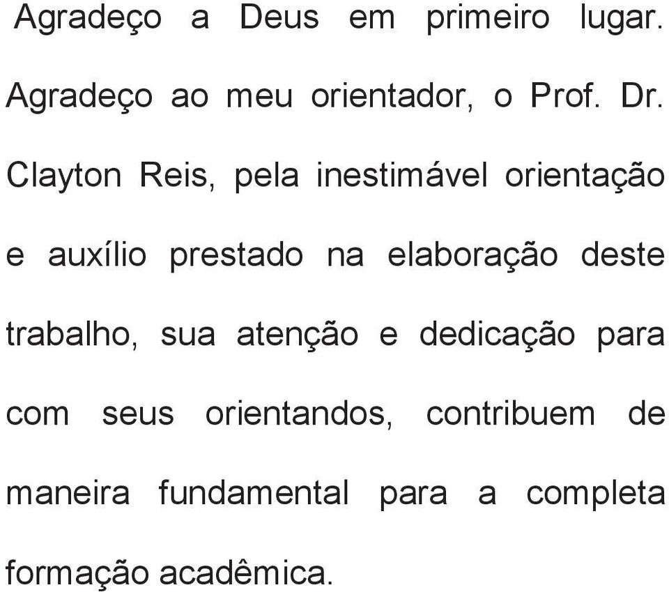 elaboração deste trabalho, sua atenção e dedicação para com seus