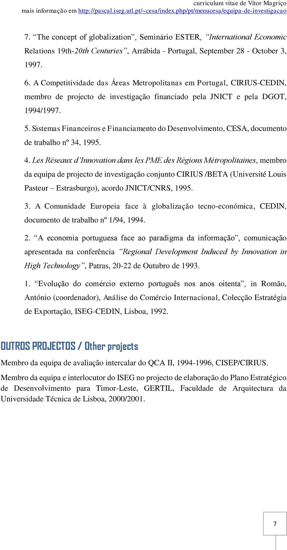 Sistemas Financeiros e Financiamento do Desenvolvimento, CESA, documento de trabalho nº 34, 1995. 4.