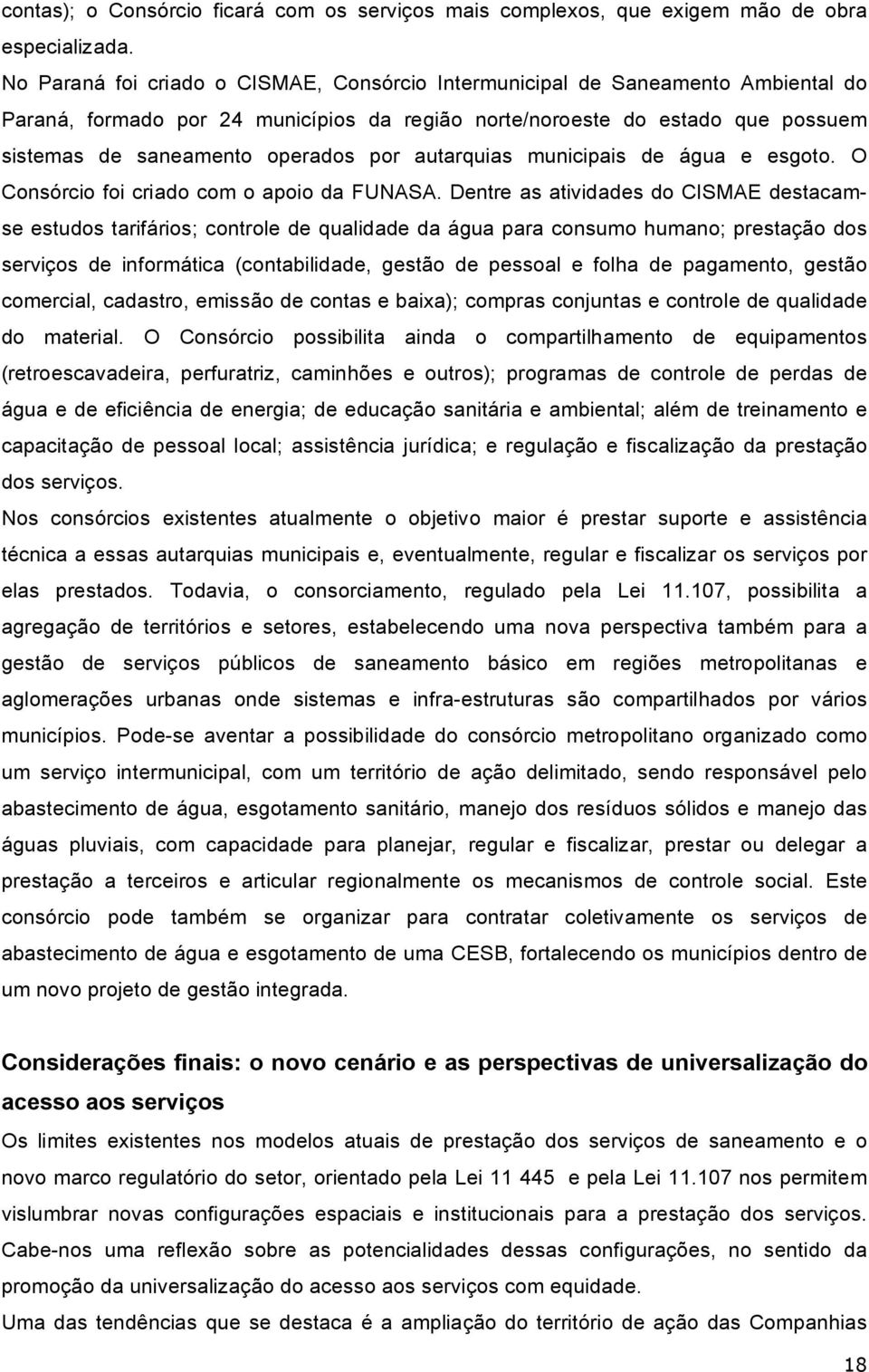 autarquias municipais de água e esgoto. O Consórcio foi criado com o apoio da FUNASA.