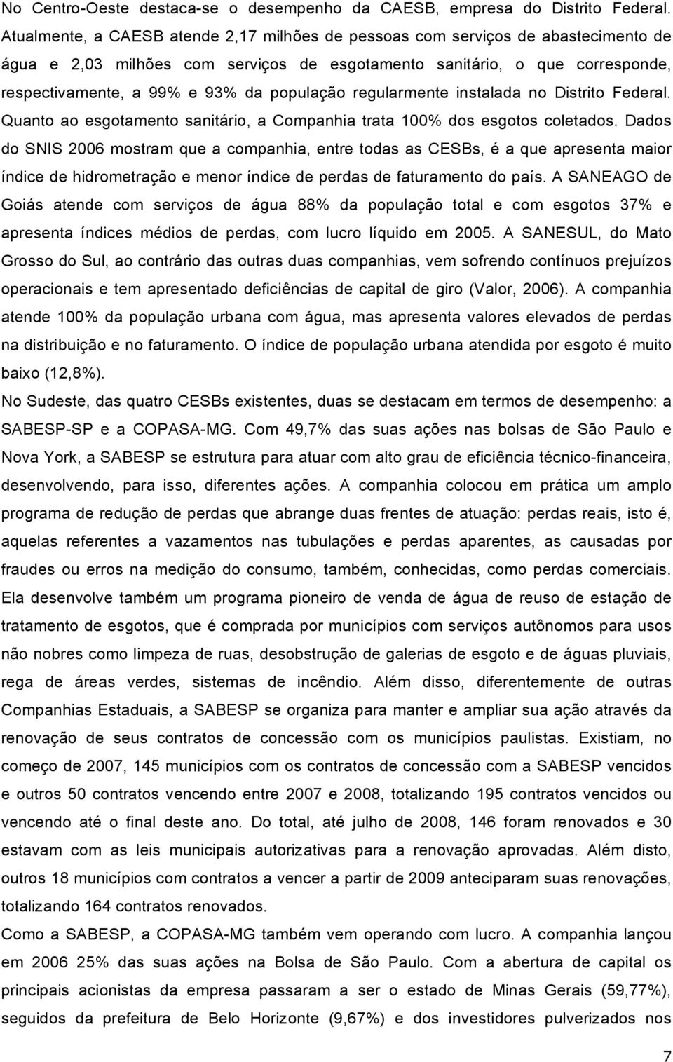 população regularmente instalada no Distrito Federal. Quanto ao esgotamento sanitário, a Companhia trata 100% dos esgotos coletados.