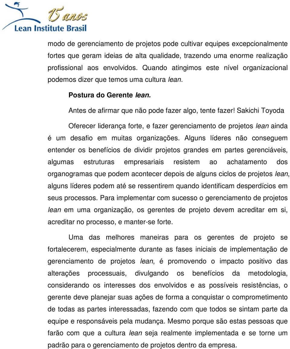 Sakichi Toyoda Oferecer liderança forte, e fazer gerenciamento de projetos lean ainda é um desafio em muitas organizações.