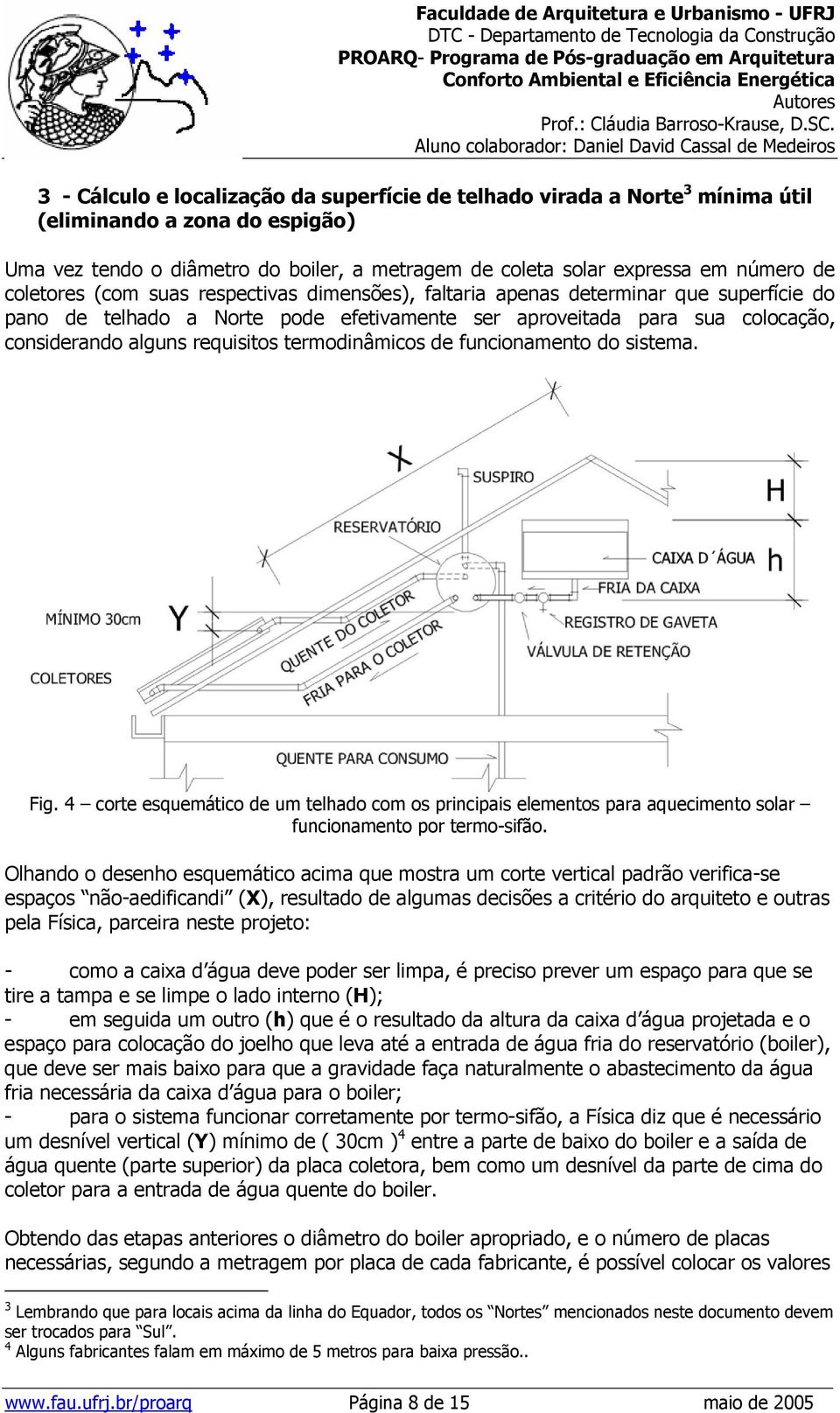 termodinâmicos de funcionamento do sistema. Fig. 4 corte esquemático de um telhado com os principais elementos para aquecimento solar funcionamento por termo-sifão.