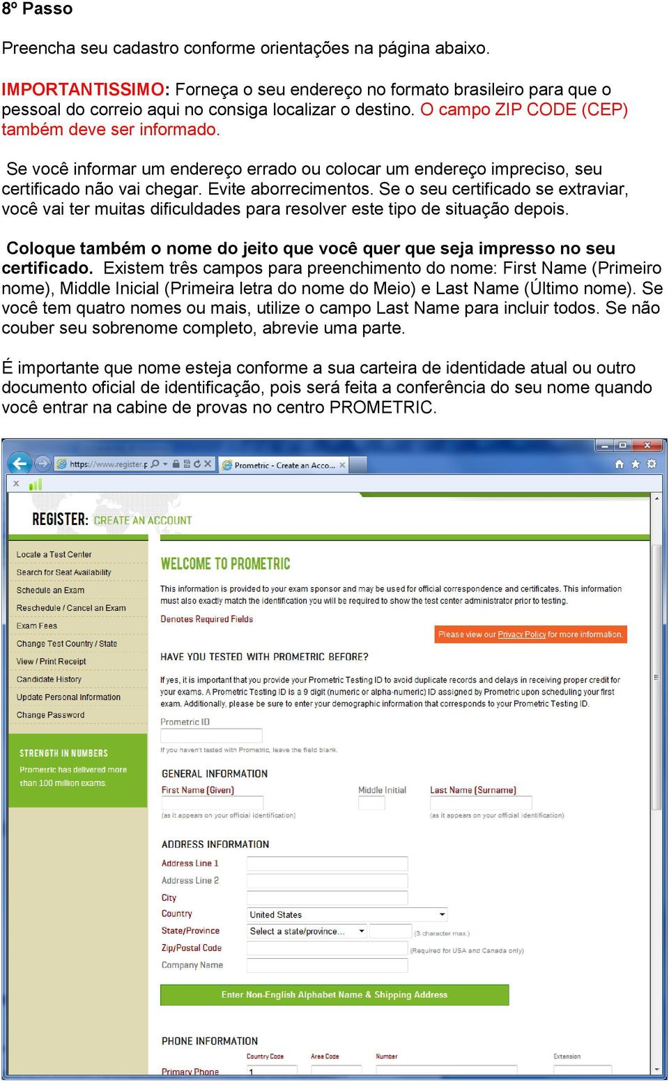 Se o seu certificado se extraviar, você vai ter muitas dificuldades para resolver este tipo de situação depois. Coloque também o nome do jeito que você quer que seja impresso no seu certificado.