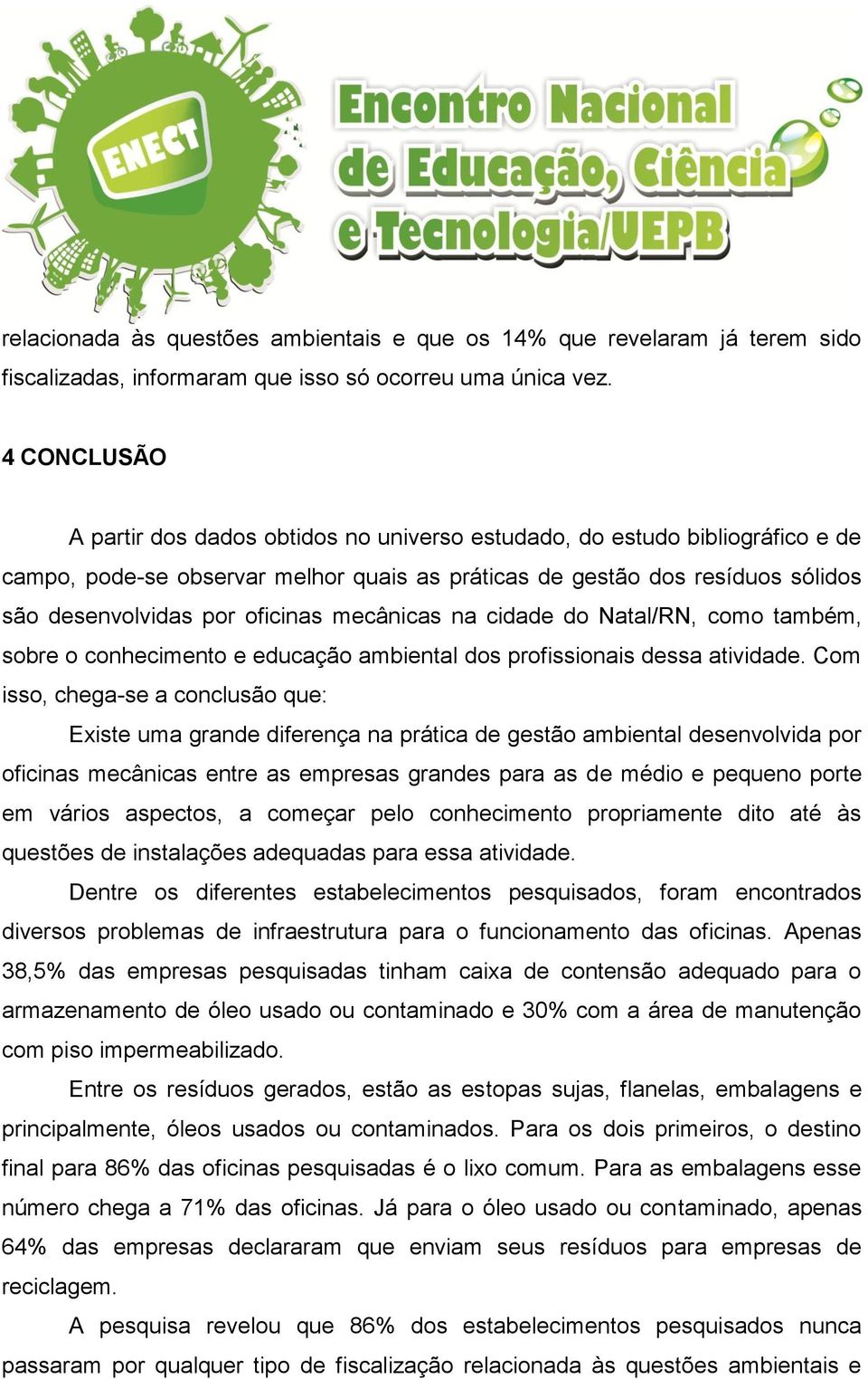 oficinas mecânicas na cidade do Natal/RN, como também, sobre o conhecimento e educação ambiental dos profissionais dessa atividade.