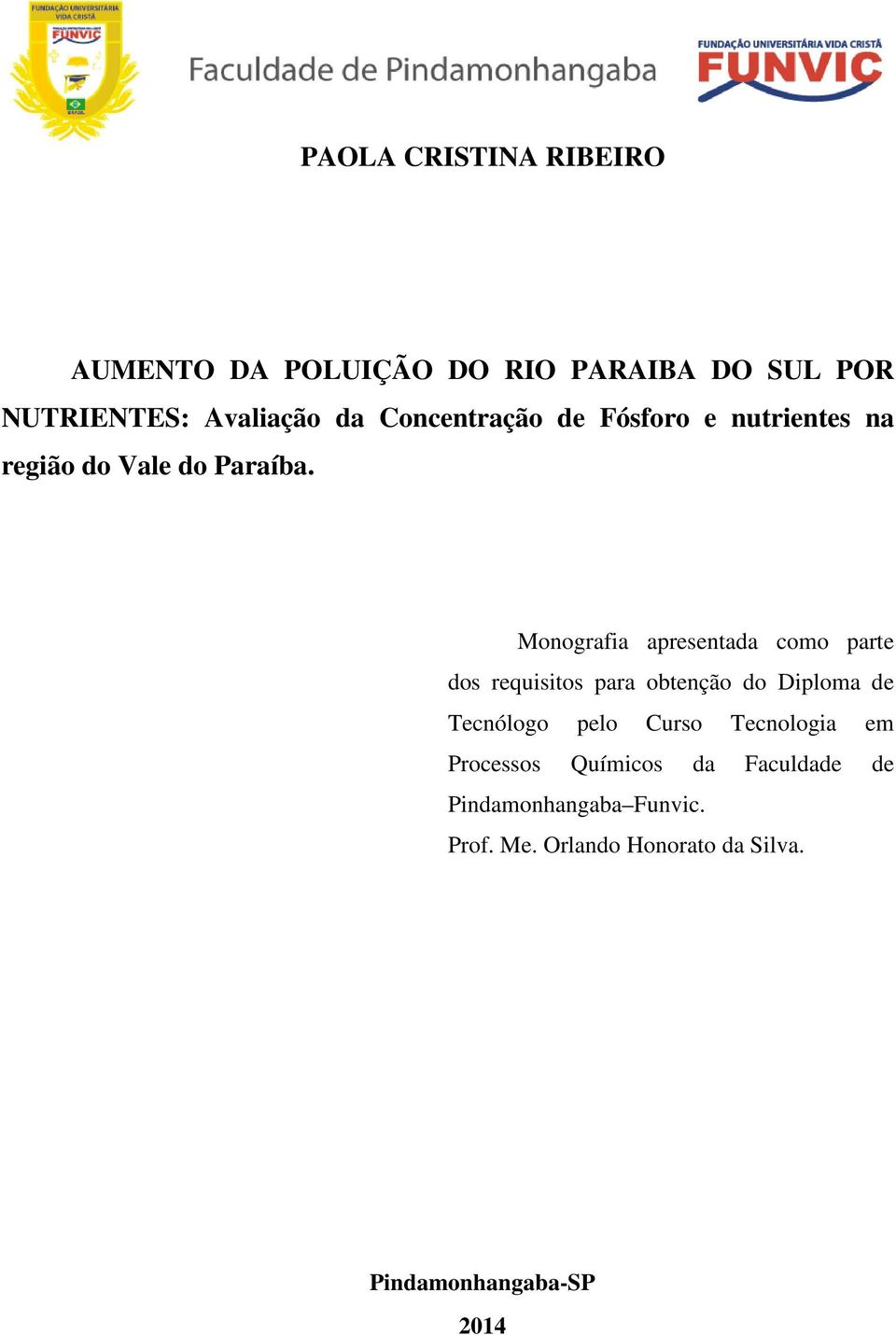 Monografia apresentada como parte dos requisitos para obtenção do Diploma de Tecnólogo pelo Curso