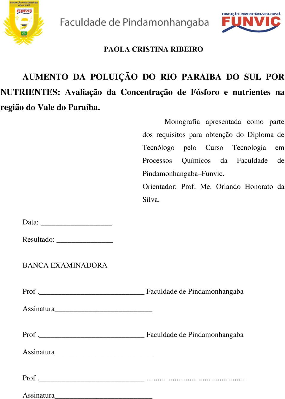 Monografia apresentada como parte dos requisitos para obtenção do Diploma de Tecnólogo pelo Curso Tecnologia em Processos Químicos