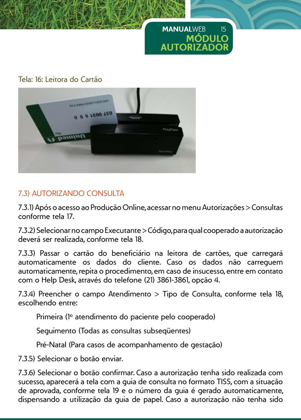 Caso os dados não carreguem automaticamente, repita o procedimento, em caso de insucesso, entre em contato com o Help Desk, através do telefone (21) 38