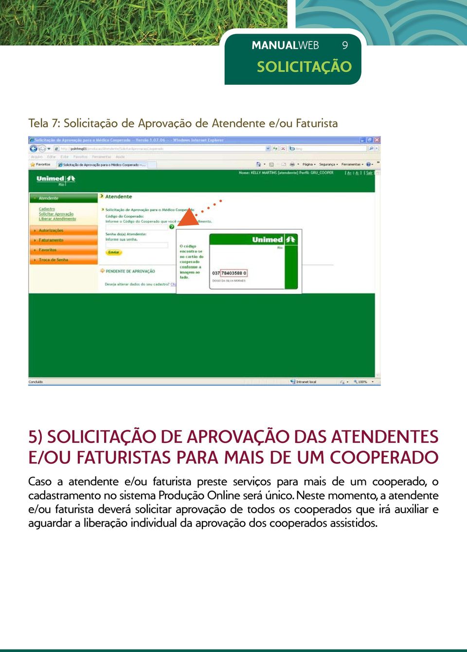 cooperado, o cadastramento no sistema Produção Online será único.