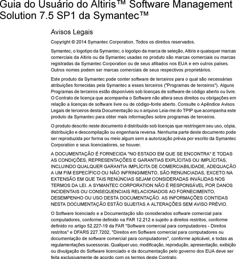 Symantec Corporation ou de seus afiliados nos EUA e em outros países. Outros nomes podem ser marcas comerciais de seus respectivos proprietários.