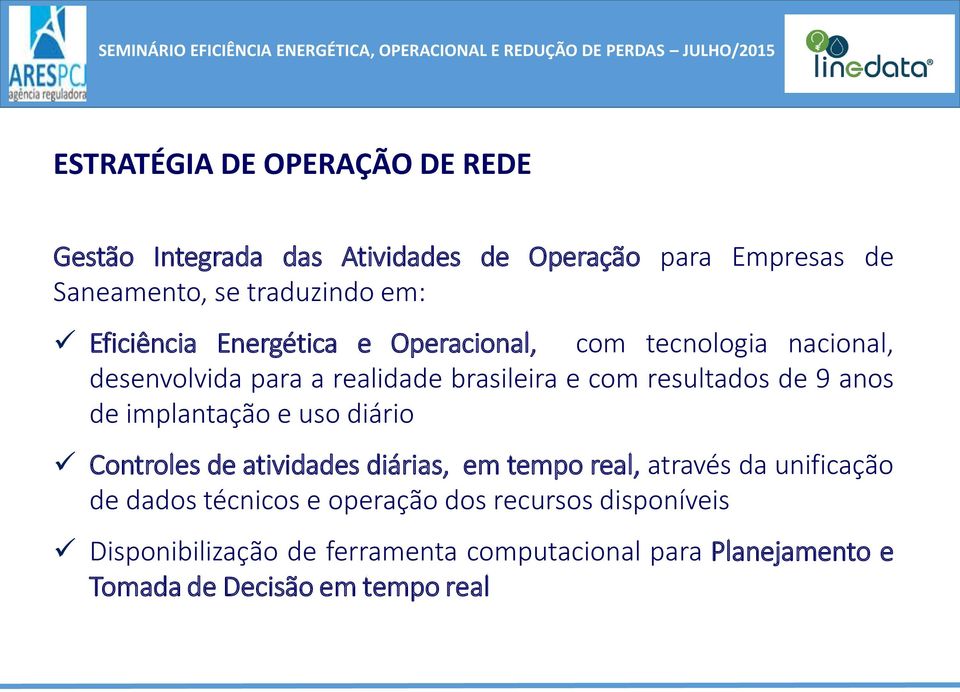 anos de implantação e uso diário Controles de atividades diárias, em tempo real, através da unificação de dados técnicos e