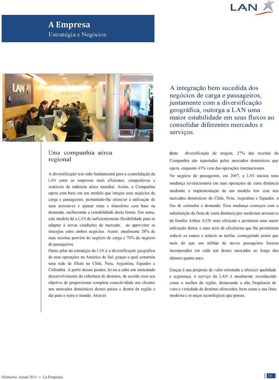 Uma companhia aérea regional A diversificação tem sido fundamental para a consolidação da LAN entre as empresas mais eficientes, competitivas e rentáveis da indústria aérea mundial.