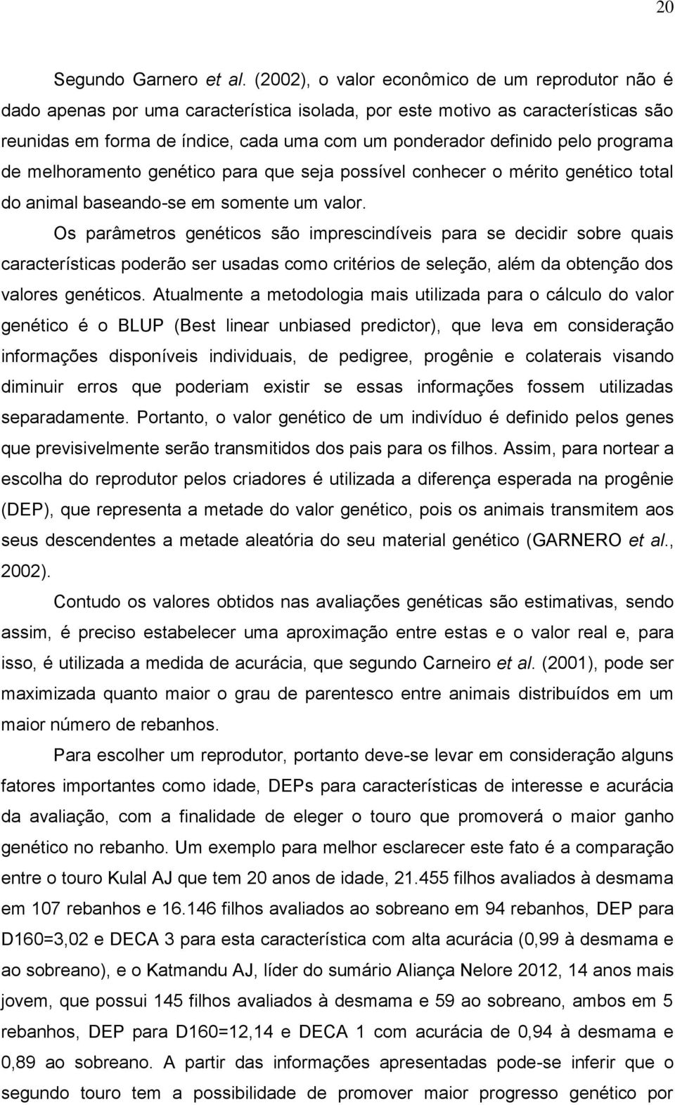 pelo programa de melhoramento genético para que seja possível conhecer o mérito genético total do animal baseando-se em somente um valor.