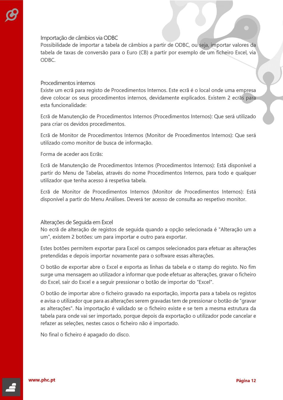 Este ecrã é o local onde uma empresa deve colocar os seus procedimentos internos, devidamente explicados.