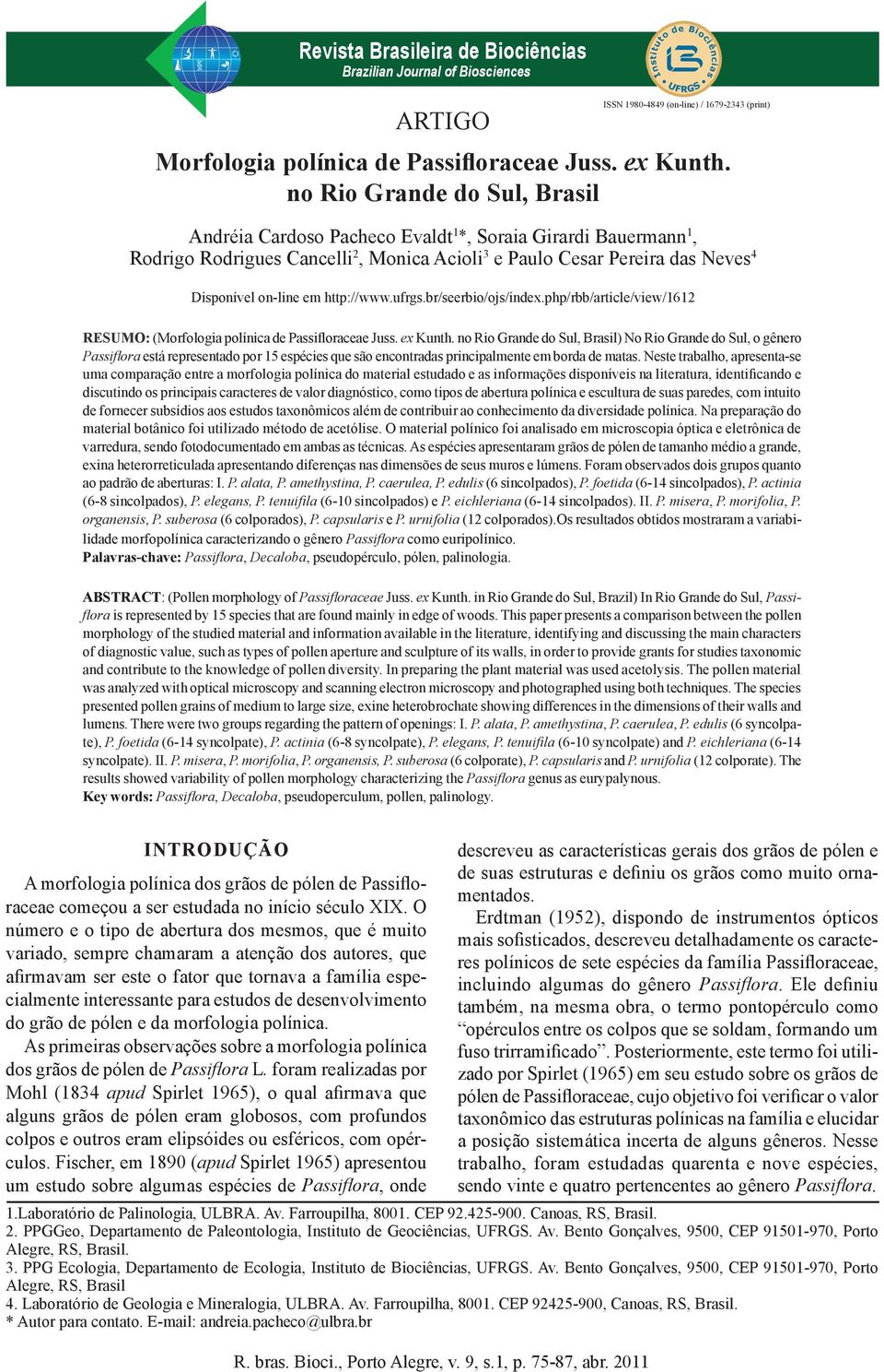 no Rio Grande do Sul, Brasil Andréia Cardoso Pacheco Evaldt 1 *, Soraia Girardi Bauermann 1, Rodrigo Rodrigues Cancelli 2, Monica Acioli 3 e Paulo Cesar Pereira das Neves 4 Disponível on-line em