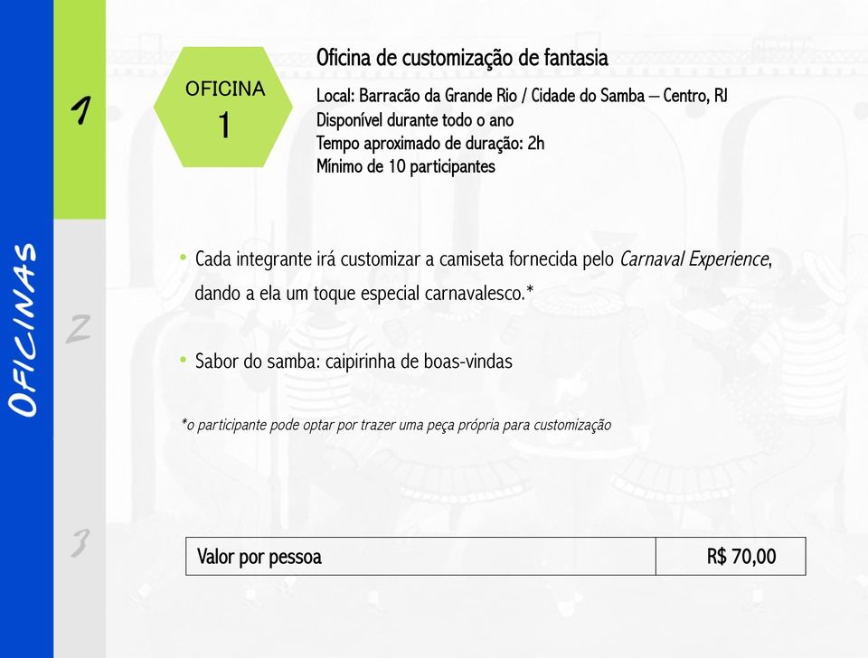 todo o ano Tempo aproximado de duração: 2h Mínimo de 10 participantes Cada integrante irá customizar a camiseta