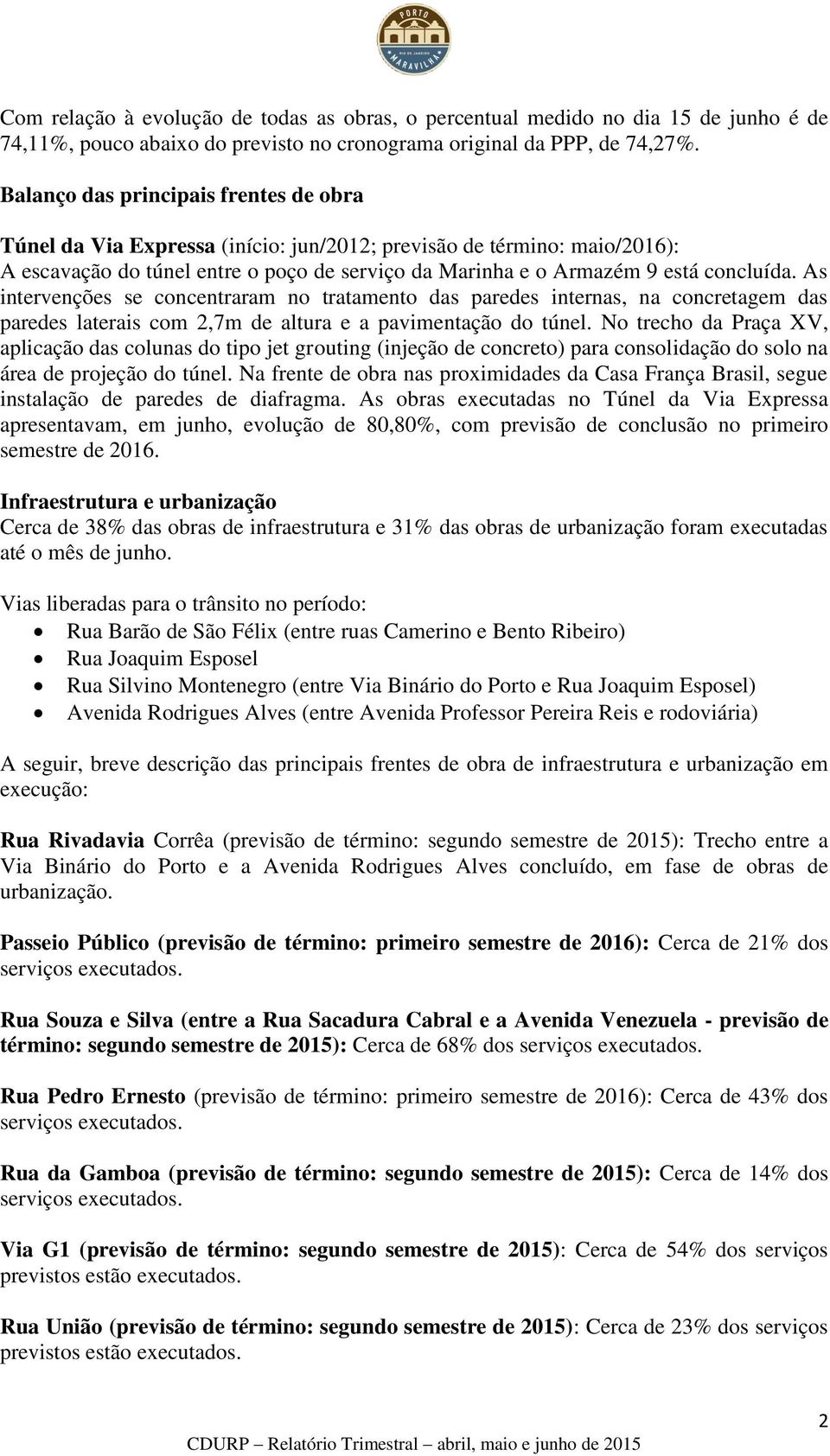 As intervenções se concentraram no tratamento das paredes internas, na concretagem das paredes laterais com 2,7m de altura e a pavimentação do túnel.