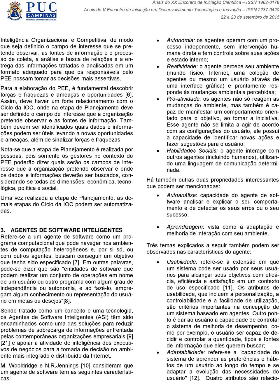 Para a elaboração do PEE, é fundamental descobrir forças e fraquezas e ameaças e oportunidades [6].